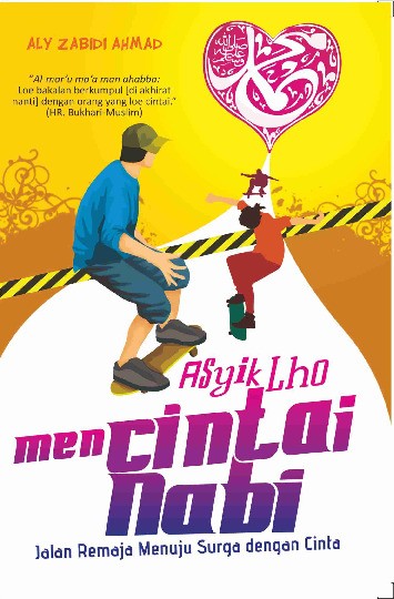 Asyik Lho Mencintai Nabi ; Jalan Remaja Menuju Sorga dengan Cinta